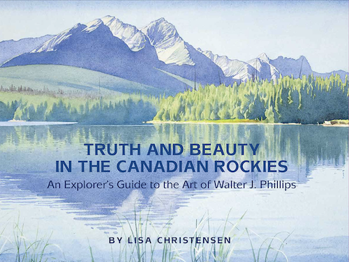 Book cover of "Truth and Beauty in teh Canadian Rockies" with a watercolour painting of a mountain in the background and reflecting in the waters of a lake.